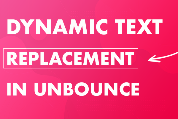 Dynamic Text Replacement in Unbounce